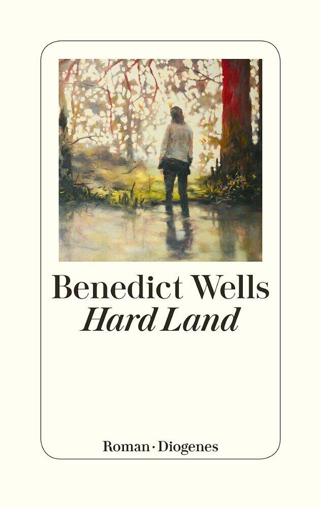 Hard Land, Benedict Wells, Diogenes, 2021, 352 Seiten, 24 Euro Hard Land, Benedict Wells, Diogenes, 2021, 352 Seiten, 24 Euro