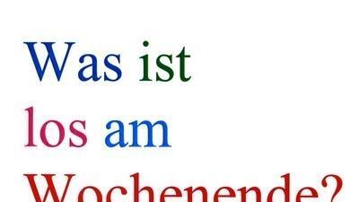 Was ist los am Wochenende?       -  Was ist los am Wochenende?