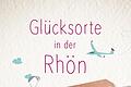 „Glücksorte in der Rhön“       -  Cover des Reiseführers „Glücksorte in der Rhön“.