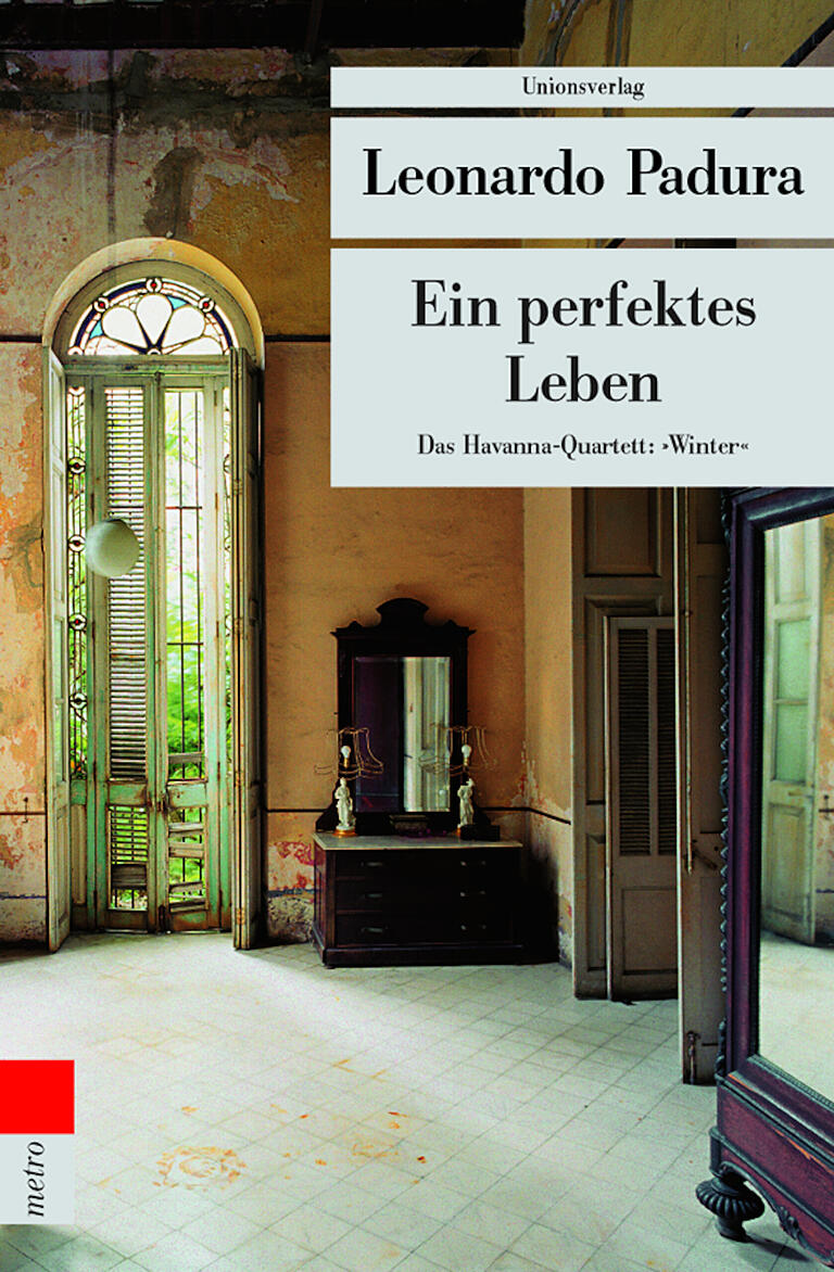 Ein perfektes Leben, Leonardo Padura, Unionsverlag, 2005, 272 Seiten, 11,95 Euro Ein perfektes Leben, Leonardo Padura, Unionsverlag, 2005, 272 Seiten, 11,95 Euro