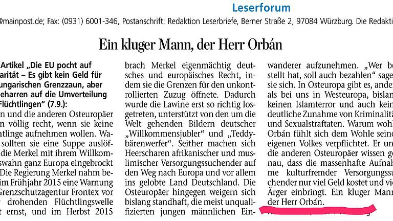 Leserbrief in der Zeitung vom 13.9.2017 zu Orbán       -  Dieser Leserbrief hat die Kritik eines Lesers hervorgerufen. Damit wird Orbán aber nicht, wie er behauptet, von der Redaktion hoffiert. Es handelt sich um die Meinungsäußerung eines Lesers, die ihren Meinungs-Status auch dadurch nicht verliert, dass sie stellenweise daherkommt, als beschreibe sie Wirklichkeit. 
Den Absender dieser Zuschrift aus der Zeitung vom 13.9.17 habe ich für diese Online-Darstellung durchgestrichen.