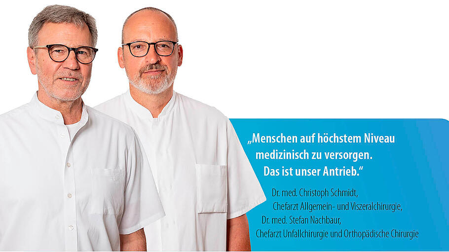 St. Josef - Bestes medizinisches Niveau, rund um die Uhr       -  „Menschen auf höchstem Niveau medizinisch zu versorgen.
Das ist unser Antrieb.“
Dr. med. Christoph Schmidt, Chefarzt Allgemein- und Viszeralchirurgie  
Dr. med. Stefan Nachbaur, Chefarzt Unfallchirurgie und Orthopädische Chirurgie