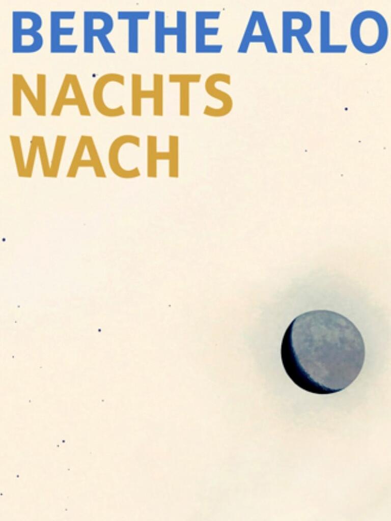 'Nachts wach' von Berthe Arlo, Mikrotext-Verlag, 238 Seiten, 20 Euro 'Nachts wach' von Berthe Arlo, Mikrotext-Verlag, 238 Seiten, 20 Euro