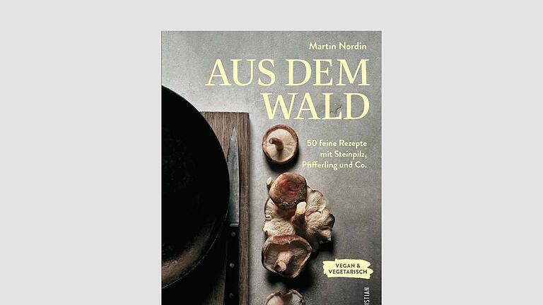 Buchcover „Aus dem Wald” - „Aus dem Wald: 50 feine Rezepte mit Steinpilz, Pfifferling und Co. Vegan, vegetarisch, kreativ.”, Martin Nordin, Christian Verlag, 2022, 192 Seiten, 27,99 Euro, ISBN: 978-3959616799. Buchcover „Aus dem Wald” - „Aus dem Wald: 50 feine Rezepte mit Steinpilz, Pfifferling und Co. Vegan, vegetarisch, kreativ.”, Martin Nordin, Christian Verlag, 2022, 192 Seiten, 27,99 Euro, ISBN: 978-3959616799.