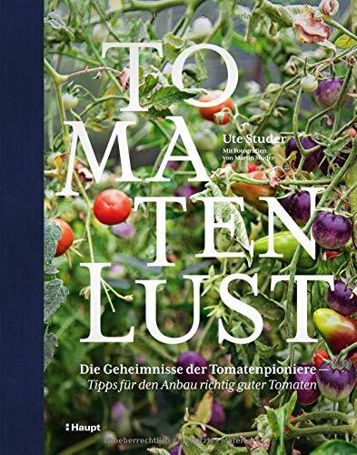 Ute Studer: Tomatenlust. Die Geheimnisse der Tomatenpioniere - Tipps für den Anbau richtig guter Tomaten. Hauptverlag Zürich. Ute Studer: Tomatenlust. Die Geheimnisse der Tomatenpioniere - Tipps für den Anbau richtig guter Tomaten. Hauptverlag Zürich.