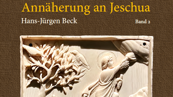 Titelbild des zweiten Bandes „Annäherung an Jeschua“ von Hans-Jürgen Beck Titelbild des zweiten Bandes „Annäherung an Jeschua“ von Hans-Jürgen Beck