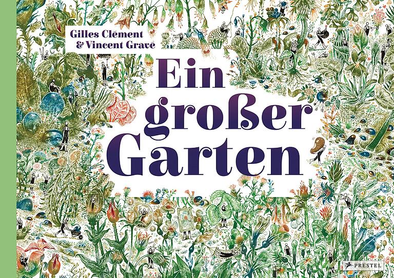 Gilles Clémant und Vincent Gravé: Ein großer Garten. Prestel Verlag. Gilles Clémant und Vincent Gravé: Ein großer Garten. Prestel Verlag.