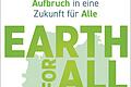 Earth for All Deutschland       -  In &bdquo;Earth for All&rdquo; geht es um nichts weniger als die wichtigsten Maßnahmen, mit denen eine lebenswerte Zukunft der Menschheit noch zu retten wäre.