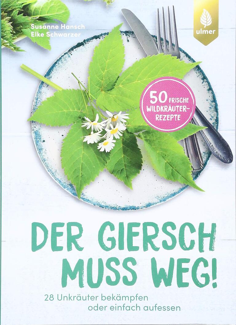 Susanne Hansch & Elke Schwarzer: Der Giersch muss weg! Ulmer Verlag. Susanne Hansch & Elke Schwarzer: Der Giersch muss weg! Ulmer Verlag. 