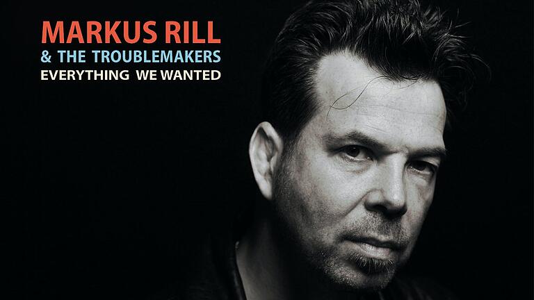 Markus Rill &amp; The Troublemakers: 'Everything We Wanted'