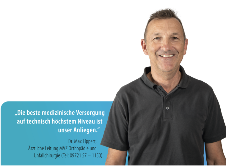 St. Josef - Bestes medizinisches Niveau, rund um die Uhr - „Die beste medizinische Versorgung auf technisch höchstem Niveau ist unser Anliegen.“ Dr. Max Lippert, Ärztliche Leitung MVZ Orthopädie und Unfallchirurgie (Tel: 09721 57 – 1150) St. Josef - Bestes medizinisches Niveau, rund um die Uhr - „Die beste medizinische Versorgung auf technisch höchstem Niveau ist unser Anliegen.“ Dr. Max Lippert, Ärztliche Leitung MVZ Orthopädie und Unfallchirurgie (Tel: 09721 57 – 1150)